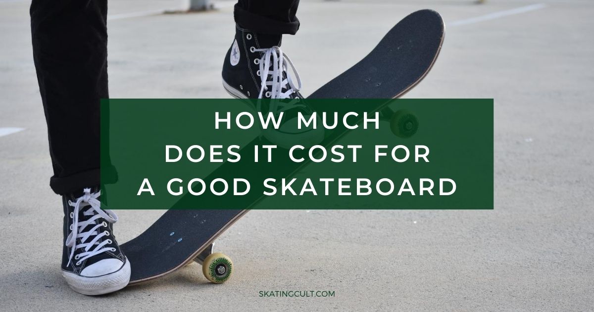 How Much Does It Cost for a Good Skateboard