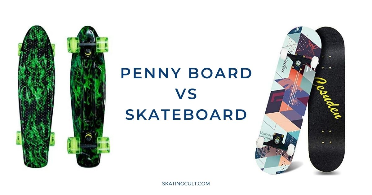 Penny Board vs Skateboard